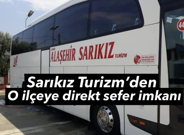 Alaşehir Sarıkız Turizm'den o ilçeye direkt sefer imkanı