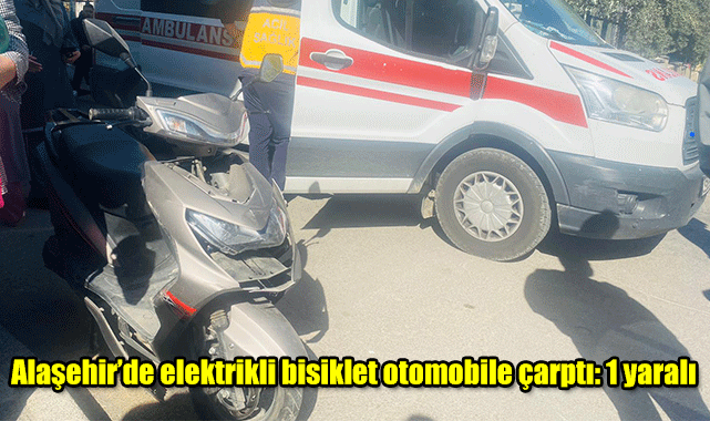 Alaşehir’de elektrikli bisiklet otomobile çarptı: 1 yaralı 