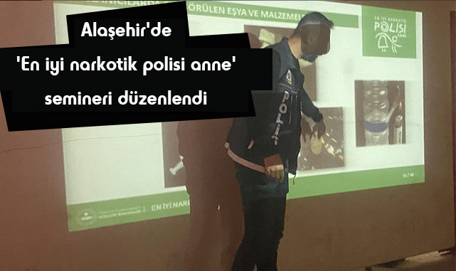 Alaşehir’de ‘En iyi narkotik polisi anne’ semineri düzenlendi 