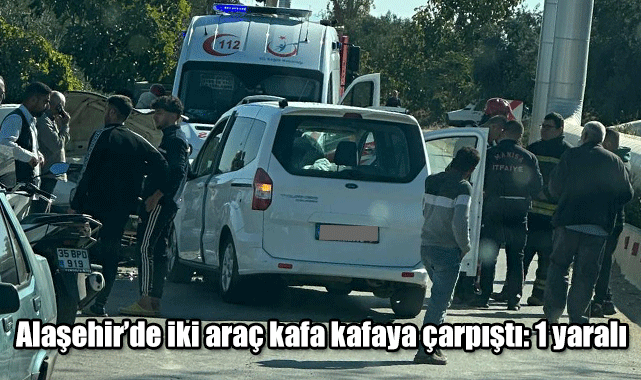 Alaşehir’de iki araç kafa kafaya çarpıştı: 1 yaralı 