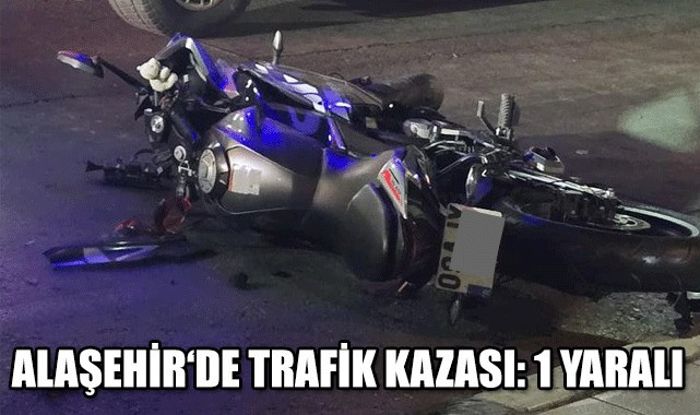 Alaşehir’de motosiklet kazası: 1 Yaralı 