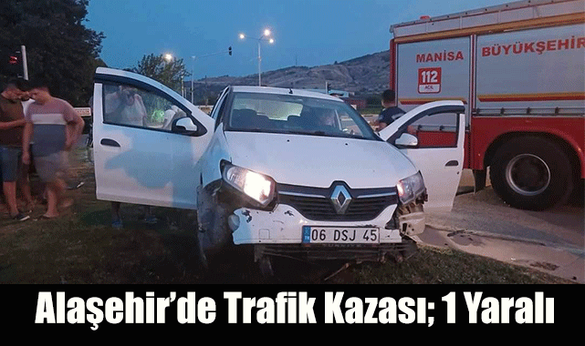 Alaşehir’de Trafik Kazası; 1 Yaralı 