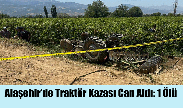 Alaşehir’de Traktör Kazası Can Aldı: 1 Ölü